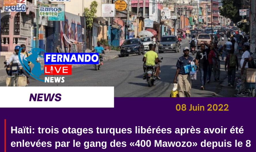 Haïti-Sécurité: 3 des 8 ressortissants turcs enlevés depuis le 8 mai, ont été libérées.